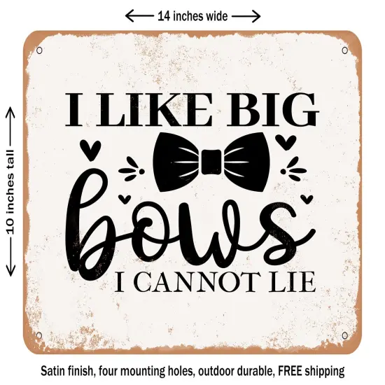 DECORATIVE METAL SIGN - I Like Big Bows I Cannot Lie - Vintage Rusty Look {1}