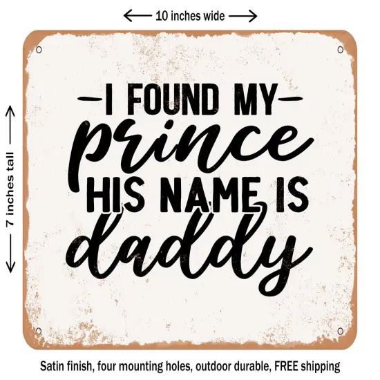 DECORATIVE METAL SIGN - I Found My Prince His Name is Daddy - 4 - Vintage Rusty Look {1}
