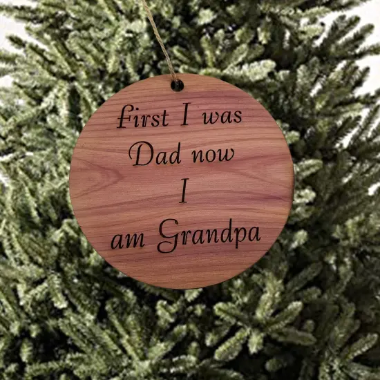 First I was dad now i am grandpa - Cedar Ornament {2}