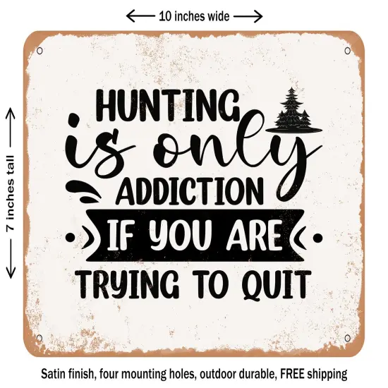 DECORATIVE METAL SIGN - Hunting is Only Addiction If You Are Trying to Quit - Vintage Rusty Look {1}
