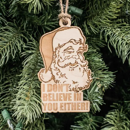 Ornament - I Don't Believe in You Either - Raw Wood 4x3in Santa {1}