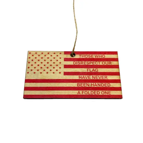 Ornament CUSTOM - Those who disrespect our flag have never been handed a folded one RED {1}