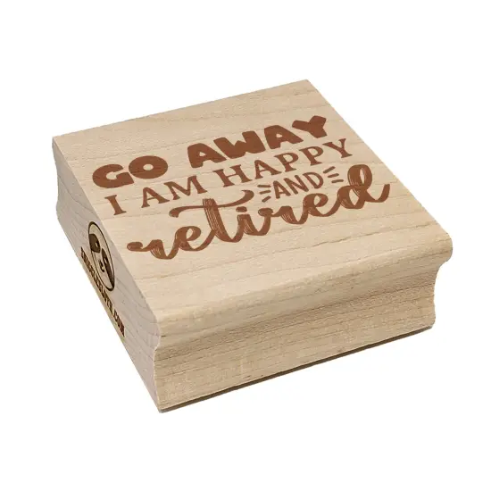 Go Away I am Happy and Retired Square Rubber Stamp for Stamping Crafting {7}
