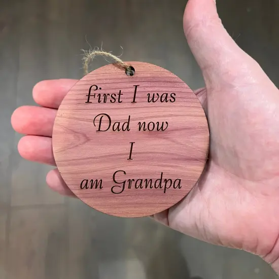 First I was dad now i am grandpa - Cedar Ornament {3}