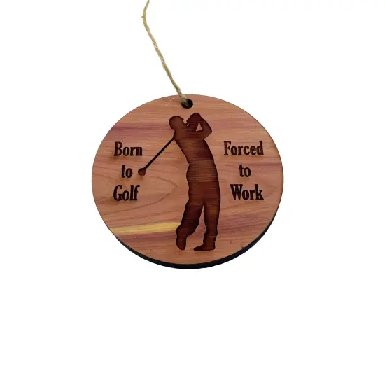 Born to Golf Forced to work - Cedar Ornament {1}