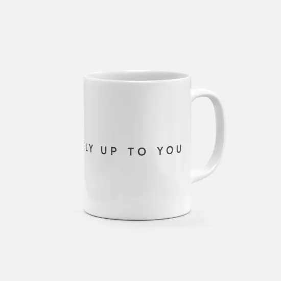 You Are Entirely Up to You 11oz Mug {4}