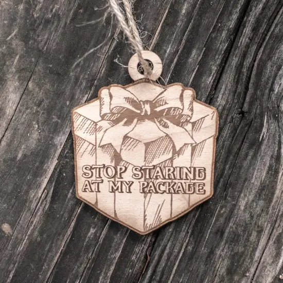 Ornament - Stop Staring at my Package - Raw Wood 4x3in {3}