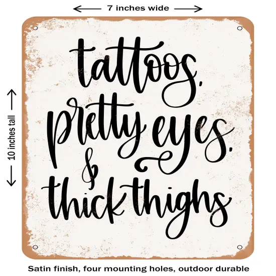 DECORATIVE METAL SIGN - Tattoos Pretty Eyes Thick Thighs - Vintage Rusty Look {1}