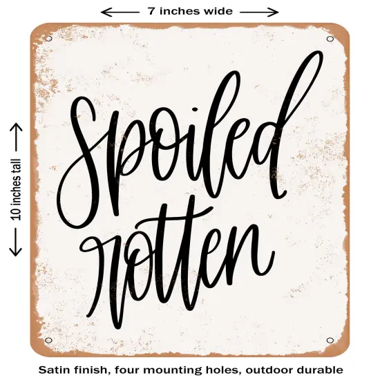 DECORATIVE METAL SIGN - Spoiled Rotten- Vintage Rusty Look {1}