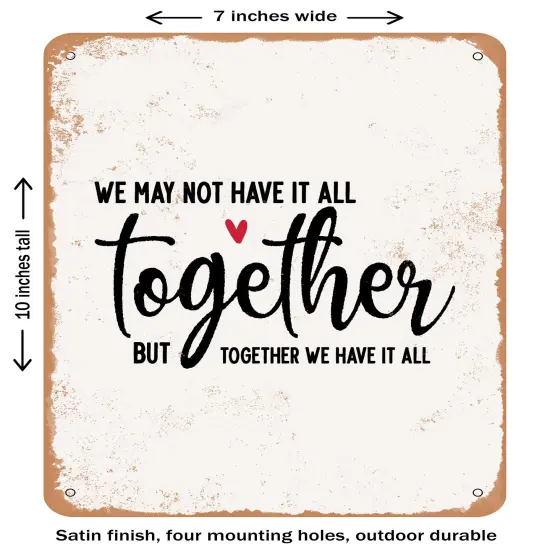 DECORATIVE METAL SIGN - We May Not Have It All together But together We Have It All- Vintage Rusty Look {2}
