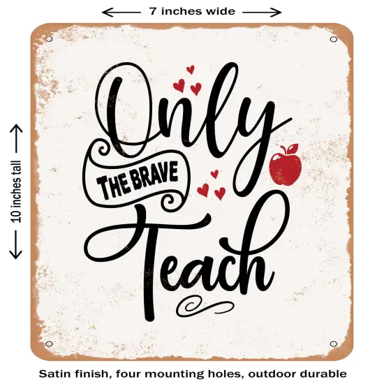 DECORATIVE METAL SIGN - Only the Brave Teach - 2- Vintage Rusty Look {1}