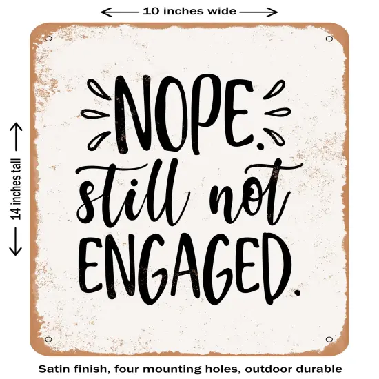 DECORATIVE METAL SIGN - Nope Still Not Engaged- Vintage Rusty Look {1}