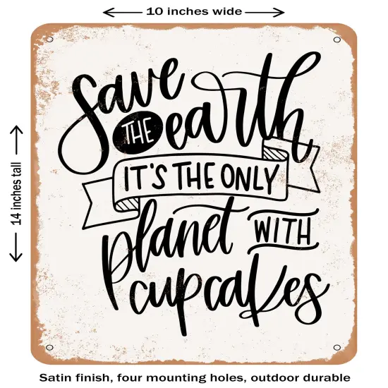 DECORATIVE METAL SIGN - Save the Earth Cupcakes- Vintage Rusty Look {1}