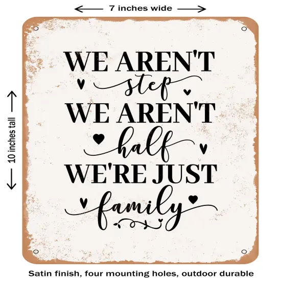DECORATIVE METAL SIGN - We Aren't Step We Aren't Half Were Just Family - Vintage Rusty Look {1}