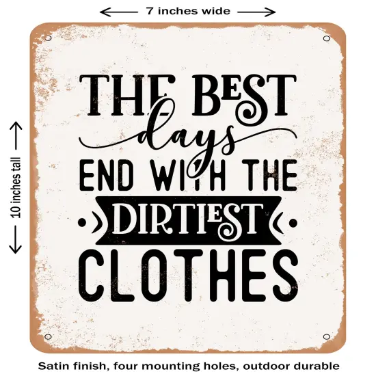 DECORATIVE METAL SIGN - the Best Days End With the Dirtiest Clothes- Vintage Rusty Look {1}