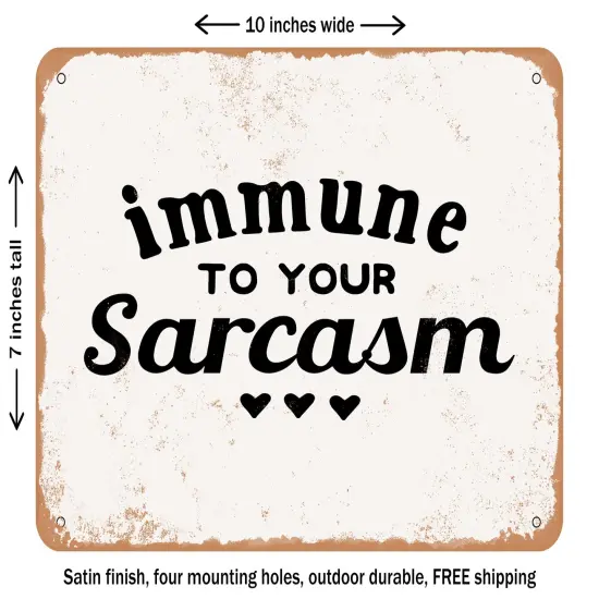 DECORATIVE METAL SIGN - Immune to Your Sarcasm - Vintage Rusty Look {1}