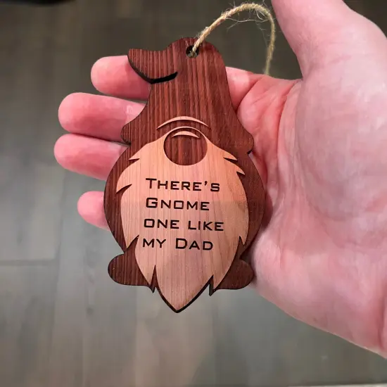Theres Gnome one like my dad - Cedar Ornament {3}