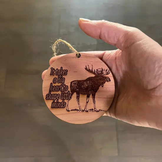 Moose It takes a big heart to shape little minds - Cedar Ornament {4}