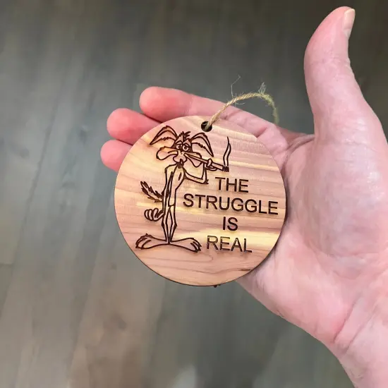 The struggle is real - Cedar Ornament {4}