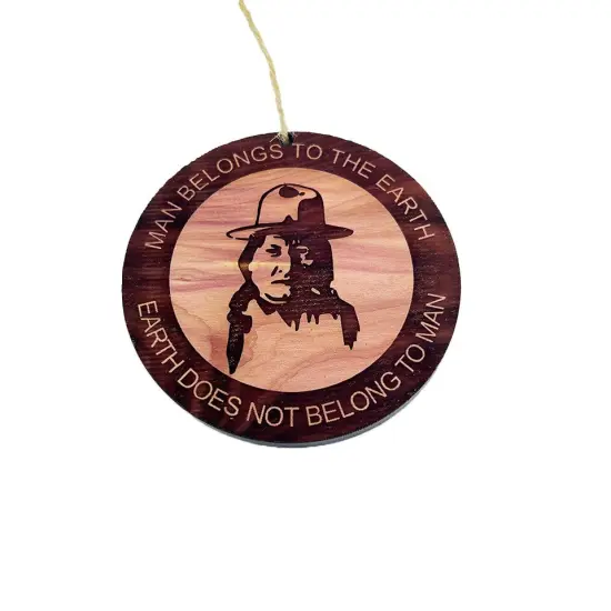 Indian - Man Belongs to Earth - Cedar Ornament {1}