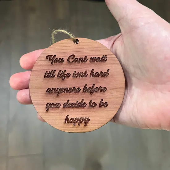 You cant wait till life isnt hard anymore before you decide to be happy - Cedar Ornament {3}