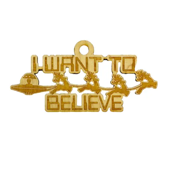 Ornament - I Want to Believe - Raw Wood 6x3in {1}