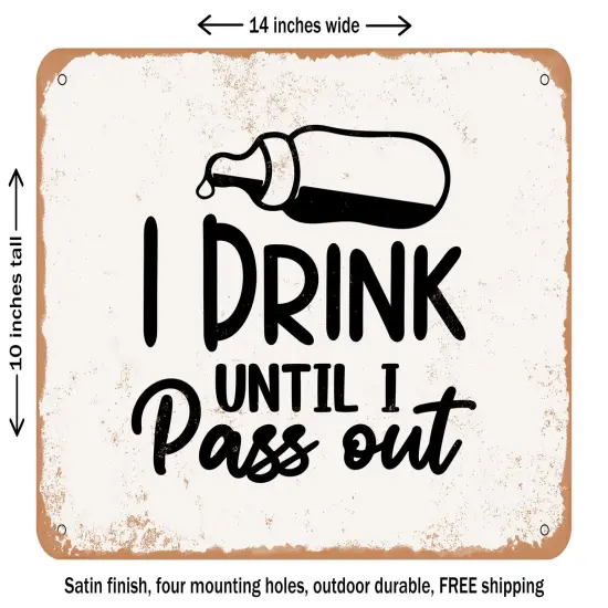 DECORATIVE METAL SIGN - I Drink Until I Pass Out - 3 - Vintage Rusty Look {1}
