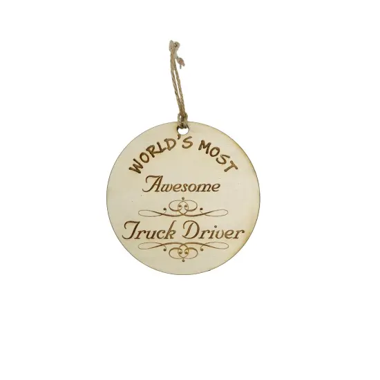 Worlds most Awesome Truck Driver - Ornament - Raw Wood {3}