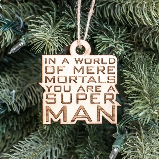 Ornament - In a World of Mere Mortals You are a Super Man - Raw Wood 3x3in {3}