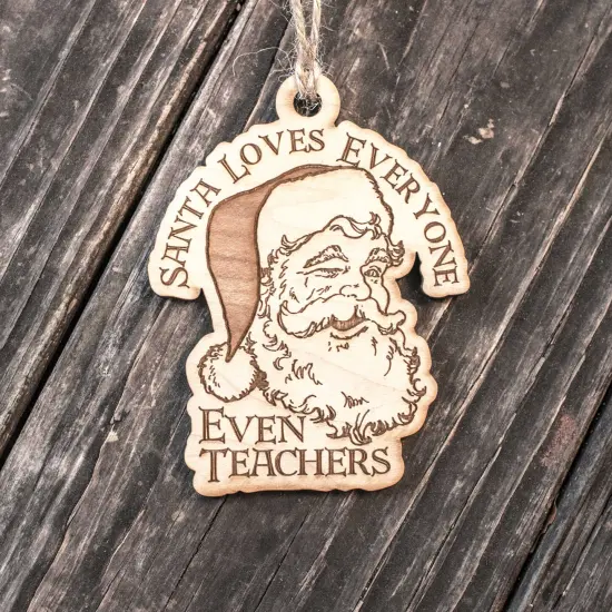 Ornament - Santa Loves Everyone - Even Teachers - Raw Wood 3x4in {3}