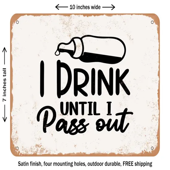 DECORATIVE METAL SIGN - I Drink Until I Pass Out - 3 - Vintage Rusty Look {2}