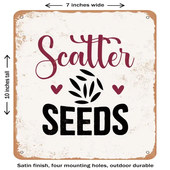 DECORATIVE METAL SIGN - Scatter Seeds- Vintage Rusty Look {1}