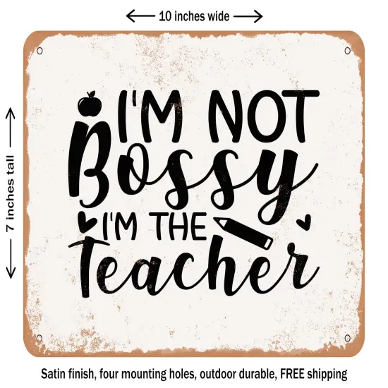 DECORATIVE METAL SIGN - I'm Not Bossy I'm the Teacher - Vintage Rusty Look {1}
