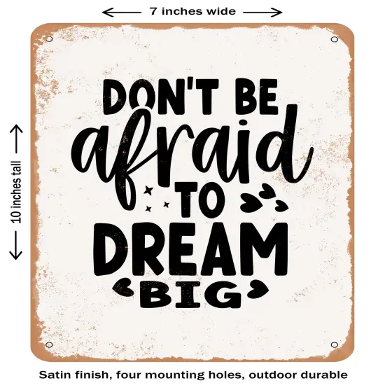 DECORATIVE METAL SIGN - Don't Be Afraid to Dream Big- Vintage Rusty Look {1}