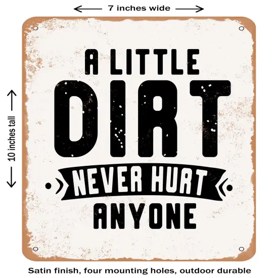 DECORATIVE METAL SIGN - a Little Dirt Never Hurt Anyone- Vintage Rusty Look {1}