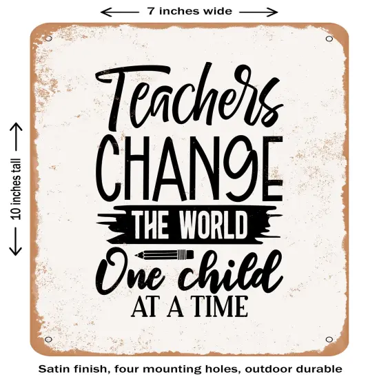 DECORATIVE METAL SIGN - Teachers Change the World One Child At a Time - Vintage Rusty Look {2}