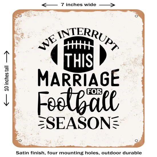 DECORATIVE METAL SIGN - We interrupt This Marriage For Football Season- Vintage Rusty Look {1}