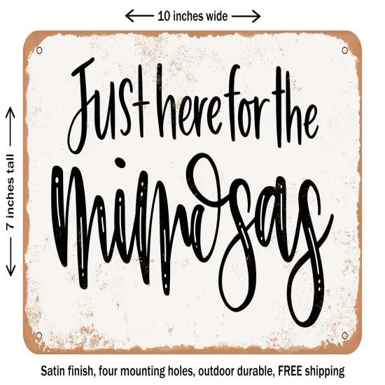 DECORATIVE METAL SIGN - Just Here For the Mimosas - Vintage Rusty Look {1}