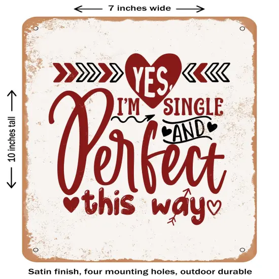 DECORATIVE METAL SIGN - Yes I'm Single and Perfect This Way - Vintage Rusty Look {1}