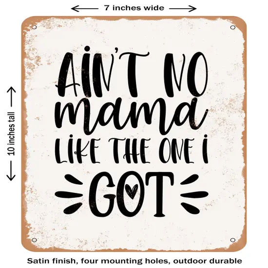 DECORATIVE METAL SIGN - Ain't No Mama Like the One I Got- Vintage Rusty Look {1}