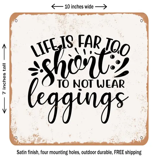 DECORATIVE METAL SIGN - Life is Far too Short to Not Wear Leggings - Vintage Rusty Look {1}