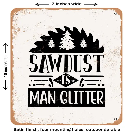 DECORATIVE METAL SIGN - Sawdust is Man Glitter - 2 - Vintage Rusty Look {1}