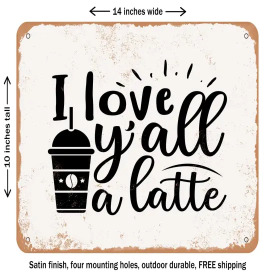 DECORATIVE METAL SIGN - I Love Y'all a Latte - Vintage Rusty Look {1}