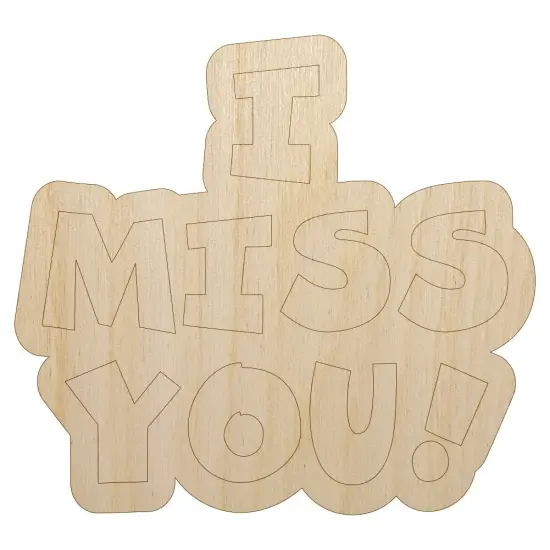 I Miss You Fun Text Unfinished Wood Shape Piece Cutout for DIY Craft Projects {1}