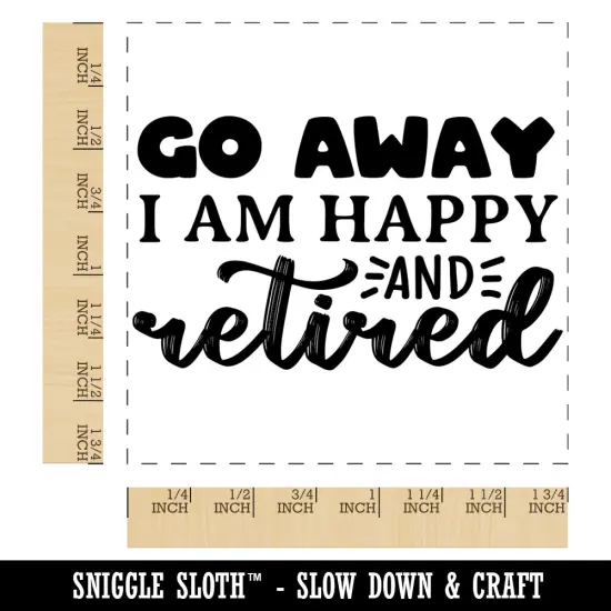 Go Away I am Happy and Retired Square Rubber Stamp for Stamping Crafting {1}