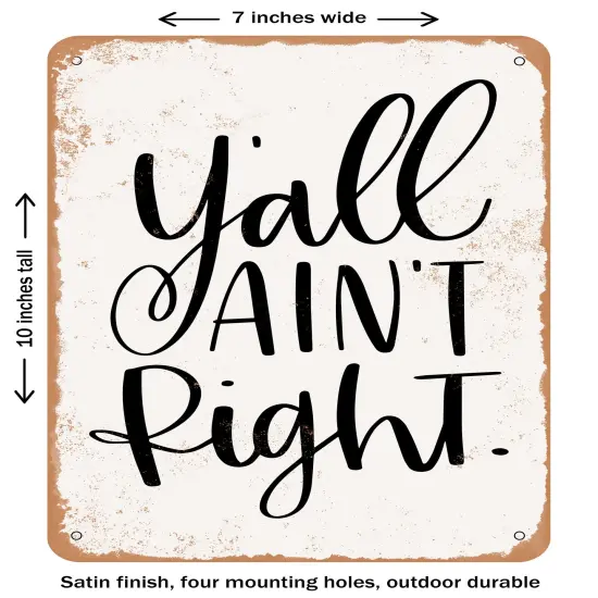 DECORATIVE METAL SIGN - Y'all Ain't right- Vintage Rusty Look {2}