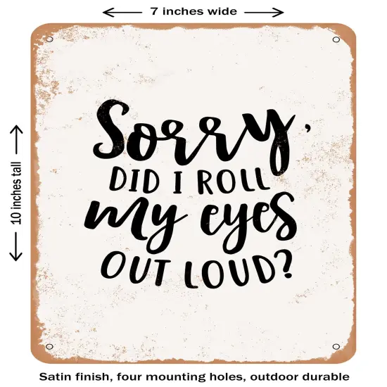 DECORATIVE METAL SIGN - Sorry Did I Roll My Eyes Out Loud - 2 - Vintage Rusty Look {1}
