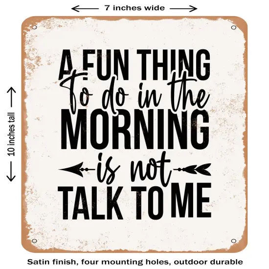 DECORATIVE METAL SIGN - a Fun Thing to Do In the Morning is Not Talk to Me- Vintage Rusty Look {1}