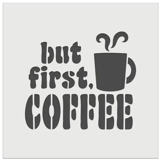 But First Coffee Steaming Mug Wall Cookie DIY Craft Reusable Stencil {7}
