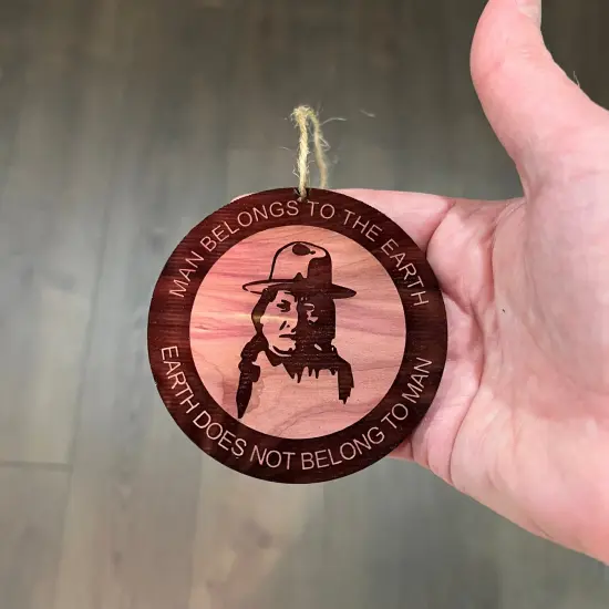 Indian - Man Belongs to Earth - Cedar Ornament {4}